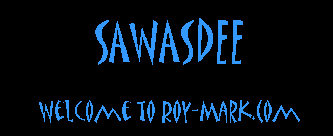 Sawasdee, Welcome to Roy-Mark.Com